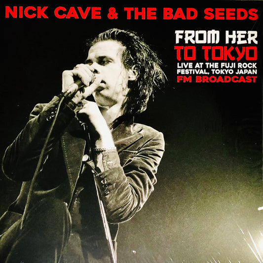 NICK CAVE & THE BAD SEEDS - from Her to Tokyo Live at the Fuji Rock Festival -  Vinile / Rock